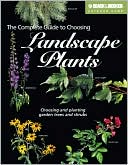 The Complete Guide to Choosing Landscape Plants (Black and Decker Outdoor Home Series): Choosing and Planting Garden Trees and Shrubs