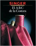 El ABC de la Costura (Singer Sewing Reference Library)