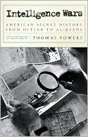 Intelligence Wars: American Secret History from Hitler to Al-Qaeda