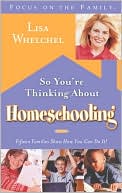 So You're Thinking About Homeschooling: Fifteen Families Show How You Can Do It