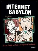 Internet Babylon: Secrets, Scandals, and Shocks on the Information Superhighway