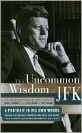 The Uncommon Wisdom of John F. Kennedy: A Portrait in His Own Words