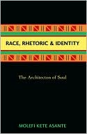 Race, Rhetoric, and Identity: The Architecton of Soul