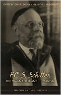 F C S Schiller on Pragmatism and Humanism: Selected Writings, 1891-1939