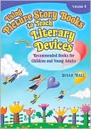 Using Picture Story Books to Teach Literary Devices: Recommended Books for Children and Young Adults Volume 4
