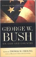 George W. Bush on God and Country: The President Speaks Out about Faith, Principle, and Patriotism