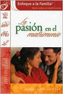 La pasion en el matrimonio (Enfoque a la Familia Serie sobre el matrimonio)