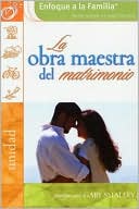 La obra maestra del matrimonio (Enfoque a la Familia Serie sobre el matrimonio)