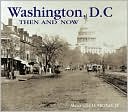 Washington, D. C. Then and Now