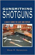 Gunsmithing Shotguns: The Complete Guide to Care and Repair