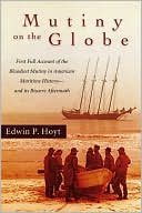 Mutiny on the Globe: The First Full Account of the Bloodiest Mutiny in American Maritime History-and Its Bizarre Aftermath