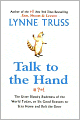 Talk to the Hand: The Utter Bloody Rudeness of the World Today, or Six Good Reasons to Stay Home and Bolt the Door