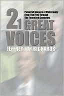 Twenty-One Great Voices: Powerful Shapers of Christianity from the First through the Twentieth Centuries