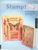 Stamp!: Tips, Techniques, And Projects For Stamp Lovers