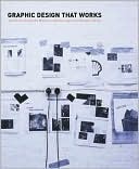 Graphic Design That Works: Secrets for Successful Logo, Magazine, Brochure, Promotion, and Idenity Design