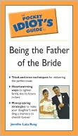 The Pocket Idiot's Guide to Being the Father of the Bride