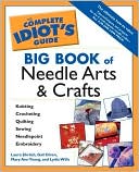 The Complete Idiot's Guide Big Book of Needle Arts and Crafts