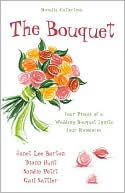 The Bouquet: Pieces of a Broken Wedding Bouquet Ignite Four Romances: Flowers by Felicity/Petals of Promise/Rose in Bloom/Flowers for a Friend