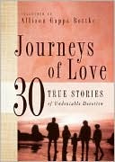 Journeys of Love: 30 True Stories of Undeniable Devotions
