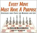Every Move Must Have A Purpose: Strategies From Chess For Business And Life