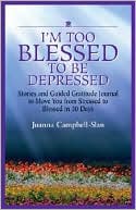 I'm Too Blessed to Be Depressed: Stories and Guided Gratitude Journal to Move You from Stressed to Blessed in 30 Days