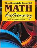 The Absolutely Essential Math Dictionary: Every Kid's Guide to Mathematical Terms, Strategies, and Tables
