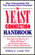 The Yeast Connection Handbook: How Yeasts Can Make You Feel Sick All Over and the Steps You Need to Take to Regain Your Health