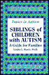 Siblings of Children with Autism: A Guide for Families