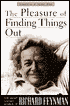 Pleasure of Finding Things Out: The Best Short Works of Richard P. Feynman