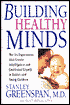 Building Healthy Minds: The Six Experiences That Create Intelligence and Emotional Growth in Babies and Young Children
