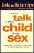How to Talk to Your Child About Sex: It's Best to Start Early, But It's Never Too Late -- A Step-by-Step Guide for Every Age