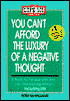 You Can't Afford the Luxury of a Negative Thought