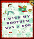 I Wish My Brother Was a Dog