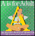 Is for Adult: An Alphabet Book for Grown-Ups