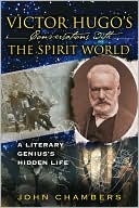Victor Hugo's Conversations with the Spirit World: A Literary Genius's Hidden Life