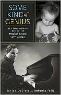 Some Kind of Genius: The Extraordinary Journey of Musical Savant Tony DeBlois