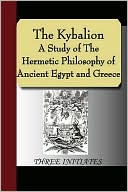 The Kybalion - A Study Of The Hermetic Philosophy Of Ancient Egypt And Greece