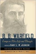 B. B. Warfield: Essays on His Life and Thought