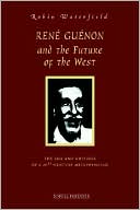 Rene Guenon And The Future Of The West