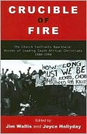 Crucible of Fire: The Church Confronts Apartheid: Essays by Leading South African Christians, 1980-1990