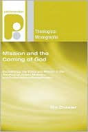 Mission and the Coming of God: Eschatology, the Trinity and Mission in the Theology of Jurgen Moltmann and Contemporary Evangelicalism