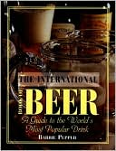 The International Book of Beer: A Guide to the World's Most Popular Drink
