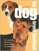 The Dog Breed Handbook: The Complete Reference from Afghans to Zande Dogs