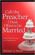 Call The Preacher I Think I Want To Get Married