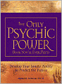 The Only Psychic Power Book You'll Ever Need: Discover Your Innate Ability to Unlock the Mystery of Today and Predict the Future Tomorrow