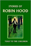Stories Of Robin Hood Told To The Children