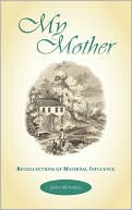 My Mother: Recollections of Maternal Influence