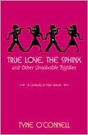 True Love, the Sphinx, and Other Unsolvable Riddles by Tyne O'Connell: Book Cover