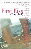 First Kiss (Then Tell): A Collection of True Lip-Locked Moments