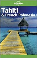 Lonely Planet Tahiti and French Polynesia, 6th Edition